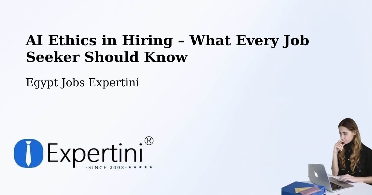 AI Ethics in Recruitment & Hiring – Samālūţ - Samālūţ, Egypt Jobs Expertini